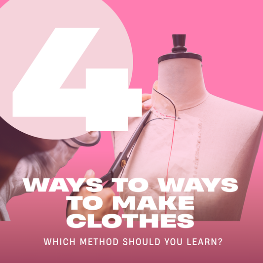 4 Ways to Make Clothes: Which Method Should You Learn?